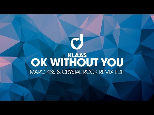 Klaas - Ok Without You (Marc Kiss & Crystal Rock Extended Remix)