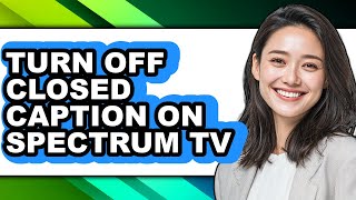 How to Turn Off Closed Caption on Spectrum Tv - Easy Guide