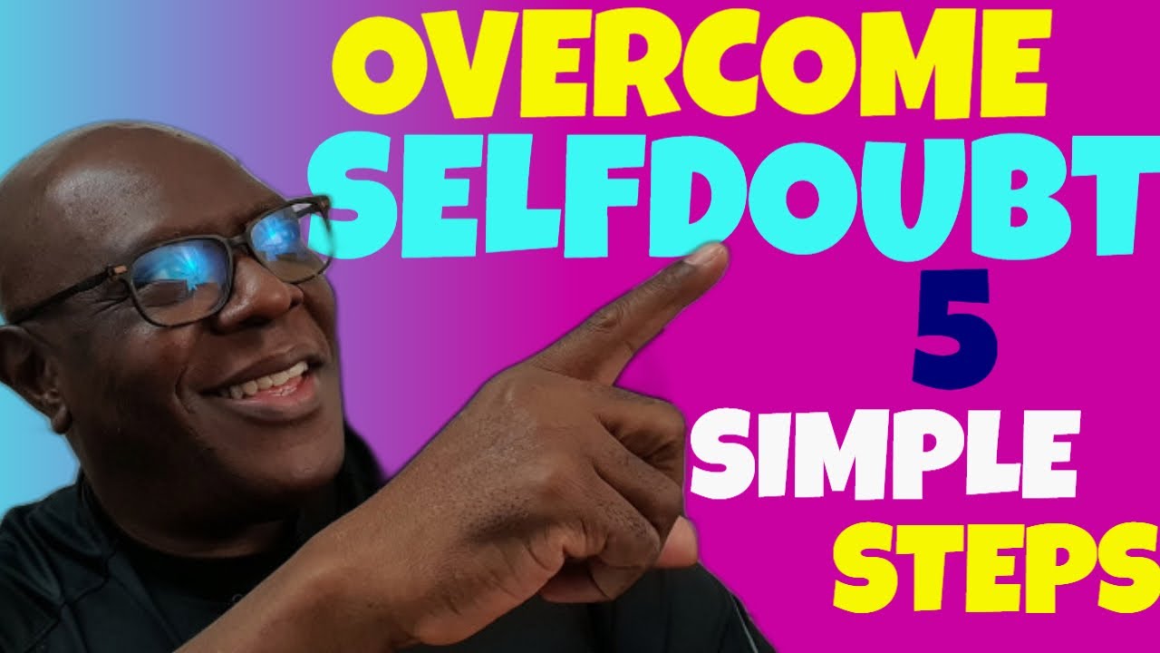 Overcome Self Doubt 5 Simple Steps