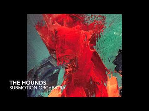 Submotion Orchestra - The Hounds