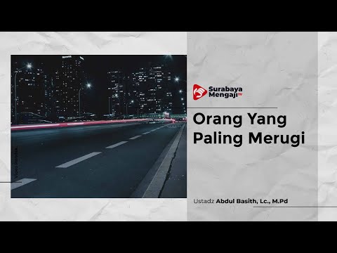 Orang Yang Paling Merugi - Ustadz Abdul Basith, Lc., M.Pd