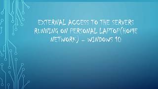 External access to the servers running on my laptop(Home Network) - Windows 10