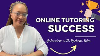 A Journey of Confidence and Success in Online Tutoring - An Interview with Rochelle Tyler, Tutorp…