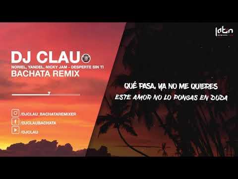 Noriel, Yandel, Nicky Jam - Desperté Sin Ti (DJ Clau Bachata Remix) Lyrics