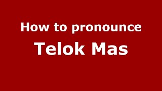 How to pronounce Telok Mas