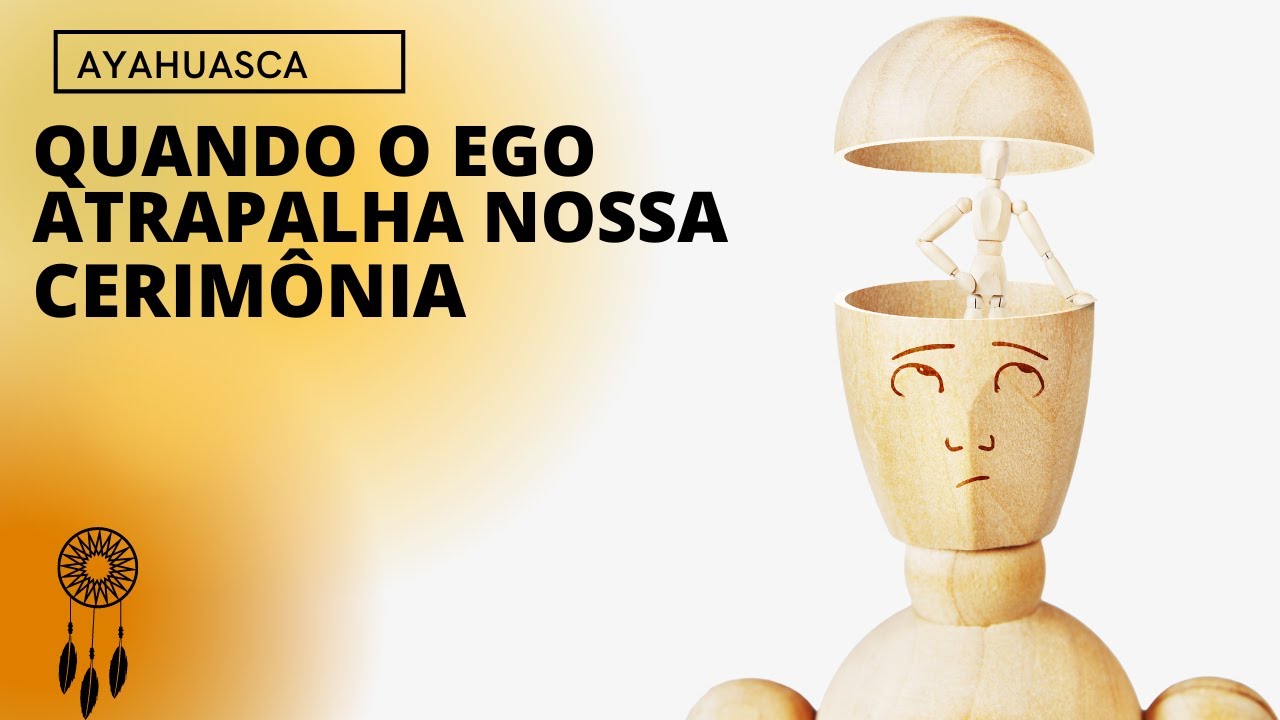 Como silenciar o ego durante a cerimônia com Ayahuasca