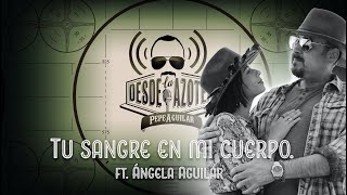 Pepe Aguilar: Desde La Azotea - Tu Sangre en Mi Cuerpo (feat. Ángela Aguilar)