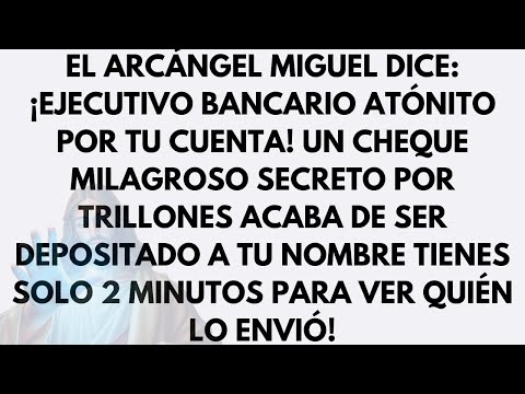 ARCHANGEL MICHAEL SAYS: BANK EXECUTIVE STUNNED BY YOUR ACCOUNT! A SECRET MIRACLE CHECK WORTH...