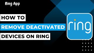 Ring How to Remove Deactivated Device !