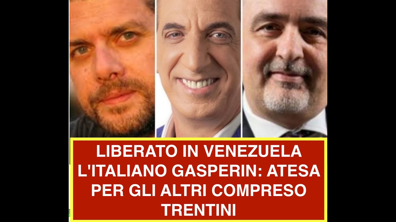 LIBERATO IN VENEZUELA L'ITALIANO GASPERIN: ATESA PER GLI ALTRI COMPRESO TRENTINI