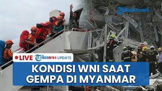 LIVE: Kondisi WNI di Myanmar saat Gempa 7,7 SR, TNI Kirim Anjing Pelacak Bantu Pencarian Korban