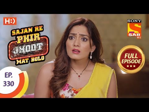 Sajan Re Phir Jhoot Mat Bolo - Ep 330 - Full Episode - 31st August, 2018