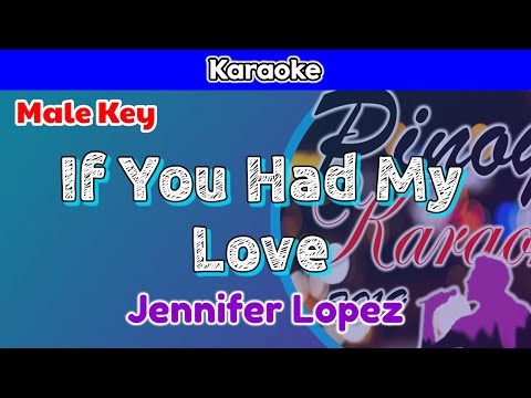 If You Had My Love by Jennifer Lopez (Karaoke : Male Key)