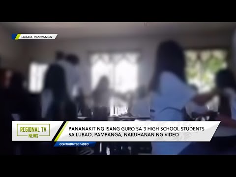 Regional TV News: Pananakit ng isang guro sa 3 estudyante sa Lubao, Pampanga, nakuhanan ng video