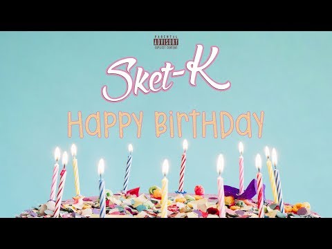 Sket-K - Happy Birthday 🎉(Audio)