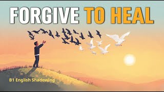 Why Forgiving Others Helps You Heal | B1 English Shadowing