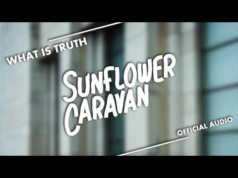 Sunflower Caravan - What Is Truth