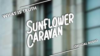 Sunflower Caravan - What Is Truth