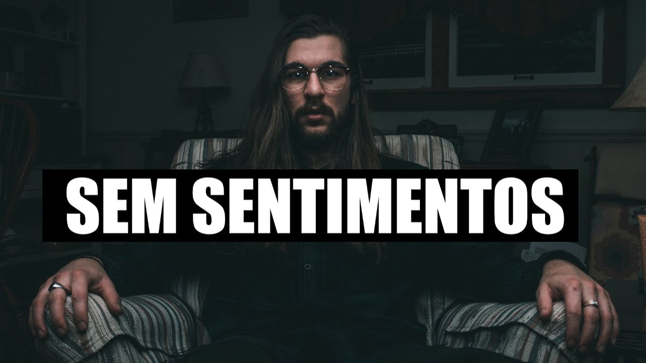 SEJA UM HOMEM SEM SENTIMENTOS - Frio & Calculista