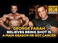 George Farah Believes Being Shot Is A Main Reason He Got Cancer