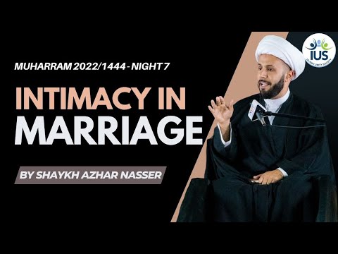 Intimacy in Marriage - Night 7 | Shaykh Azhar Nasser, #Muharram 2022 / 1444 #IUS
