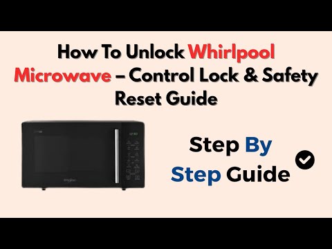 How To Unlock Whirlpool Microwave – Control Lock & Safety Reset Guide