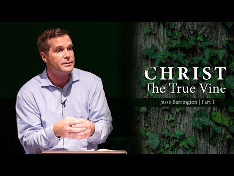 Christ the True Vine (Part 1) - Jesse Barrington