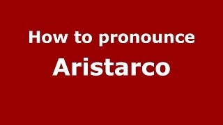 How to pronounce Aristarco