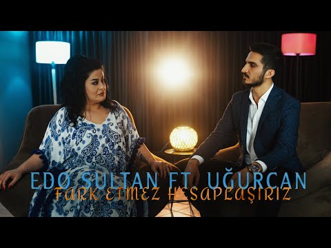 Edo Sultan Ft. Uğurcan-Farketmez Hesaplaşırız