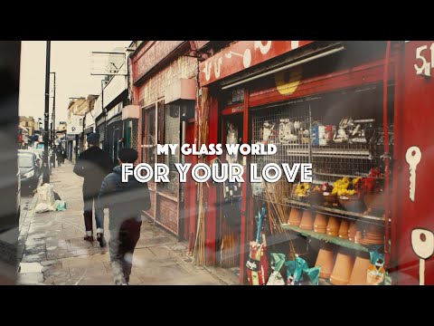 For Your Love - My Glass World - [Official Video]