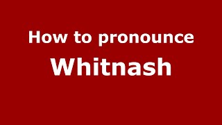 How to pronounce Whitnash