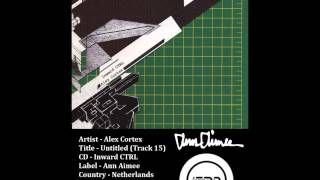 (((IEMN))) Alex Cortex - Untitled Track 15 - Inward CTRL - Ann Aimee 2003 - IDM, Techno