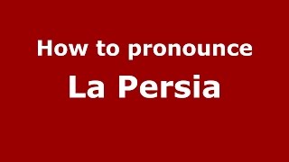 How to pronounce La Persia