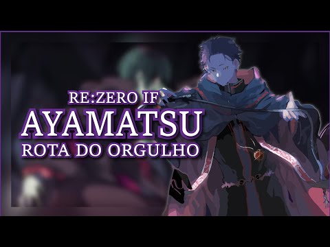 Ayamatsu IF | Re:Zero | Rota do Orgulho PT-BR