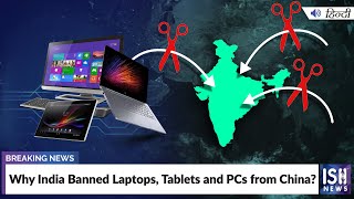 Why India Banned Laptops, Tablets and PCs from China?