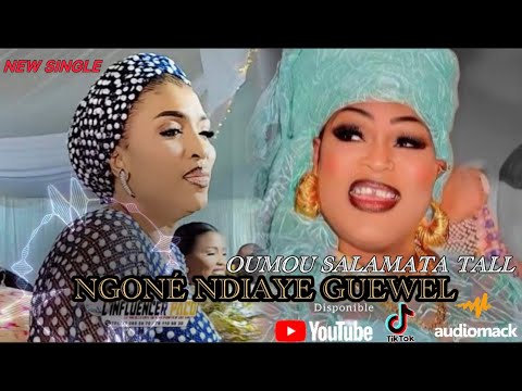 NEW SINGLE NGONE NDIAYE GUEWEL OUMOU SALAMATA TALL