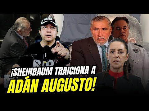 They're coming for Adán Augusto; the order came from the National Palace. They'll cut off his fun...