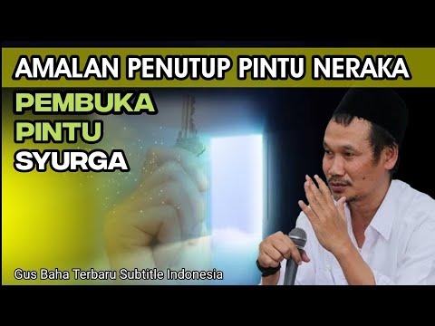 Gus Baha.! Amalan Penutup Pintu Neraka Pembuka Pintu Syurga