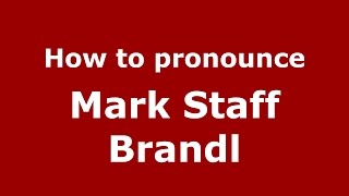How to pronounce Mark Staff Brandl