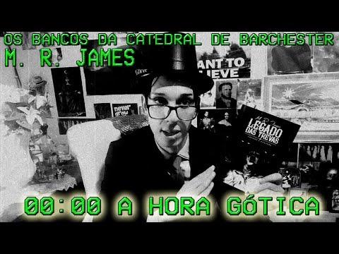 00:00 A HORA GTICA - OS  BANCOS DA CATEDRAL DE BARCHESTER de M. R. James