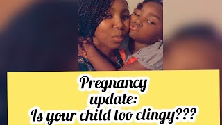 Is your child too clingy? PREGNANCY UPDATE 2021