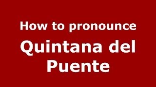 How to pronounce Quintana Del Puente