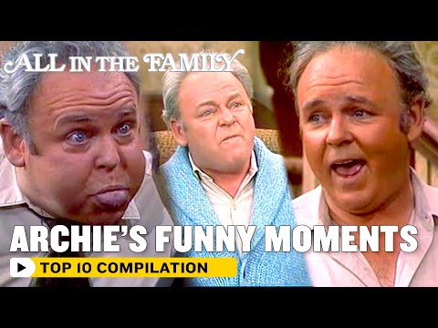 All In The Family | Archie's Top 10 Funniest Moments | The Norman Lear Effect