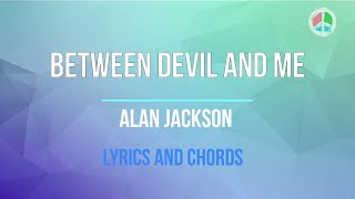 Between The Devil and Me - Alan Jackson (Lyrics and Chords)