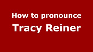 How to pronounce Tracy Reiner