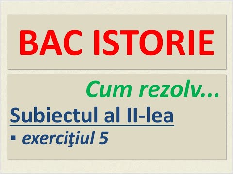 BAC ISTORIE: Cum rezolv Subiectul II, exerciţiul 5