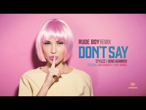 Stylezz and Denis Agamirov ft. Sam Ashworth and Ruby Amanfu - Don't Say (Rude Boy Remix)