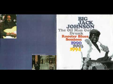 Big Jack Johnson - The Oil Man Got Drunk Rooster Blues Sessions  (Full album)