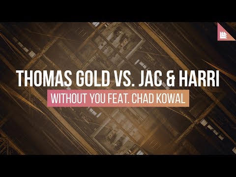 Thomas Gold vs. Jac & Harri feat. Chad Kowal - Without You