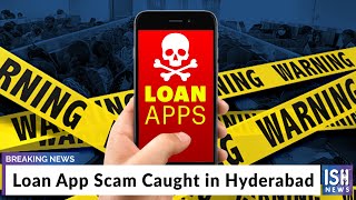 Loan App Scam Caught in Hyderabad